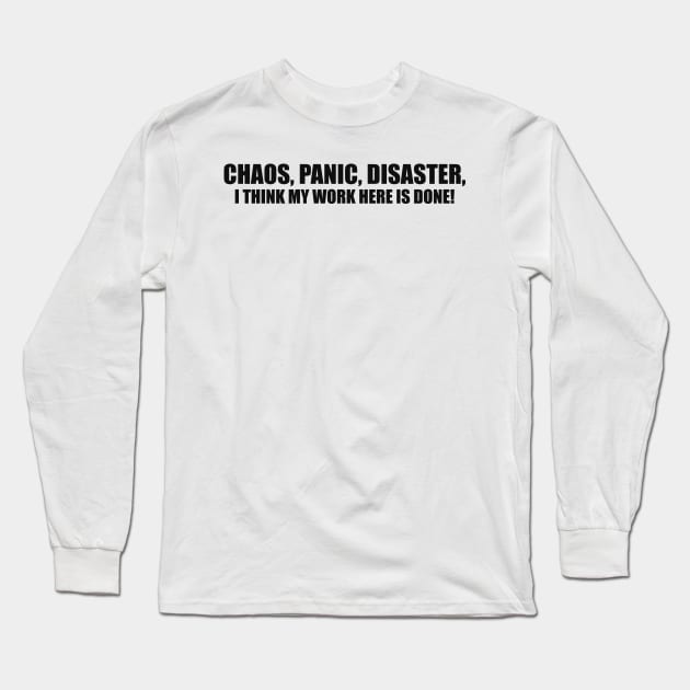 Vintage Humor T-shirt Chaos Panic Disaster I Think My Work Here is Done Y2k Quote Slogan Inscription Funny Saying Long Sleeve T-Shirt by Hamza Froug